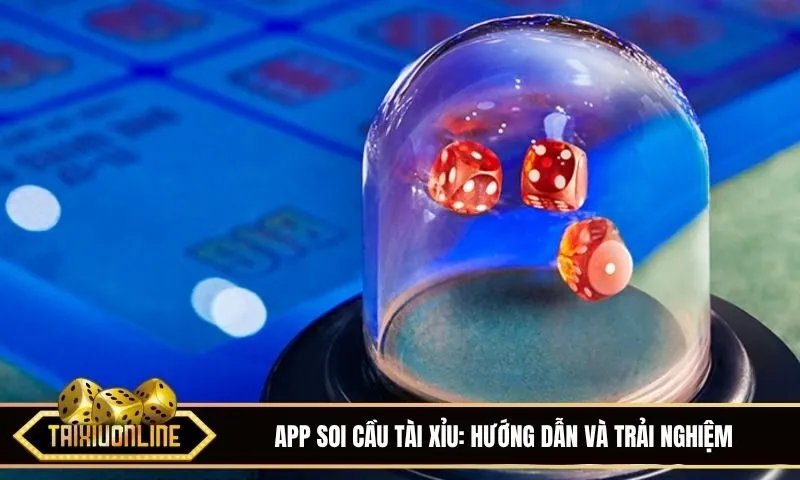 App soi cầu tài xỉu: Hướng dẫn chiến thuật, tính năng và trải nghiệm an toàn