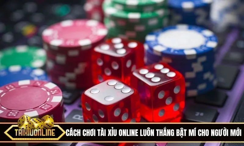 Cách chơi tài xỉu online luôn thắng