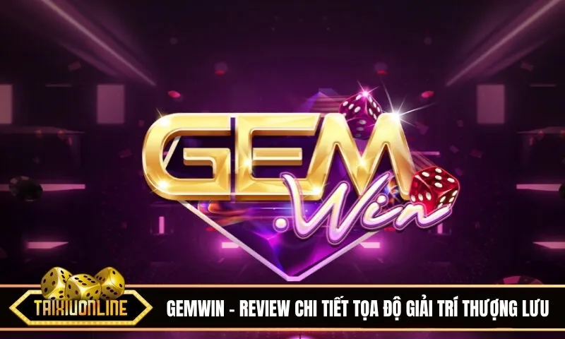 Gemwin có uy tín không? Review chi tiết tọa độ giải trí thượng lưu